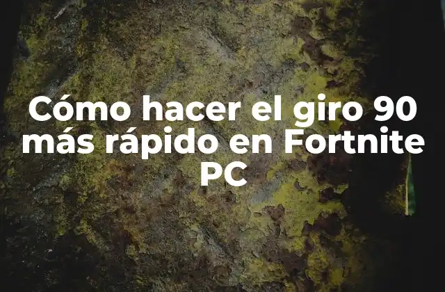 Cómo Hacer el Giro 90 Más Rápido en Fortnite Pc