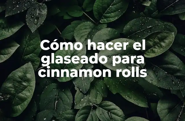 Cómo Hacer el Glaseado para Cinnamon Rolls
