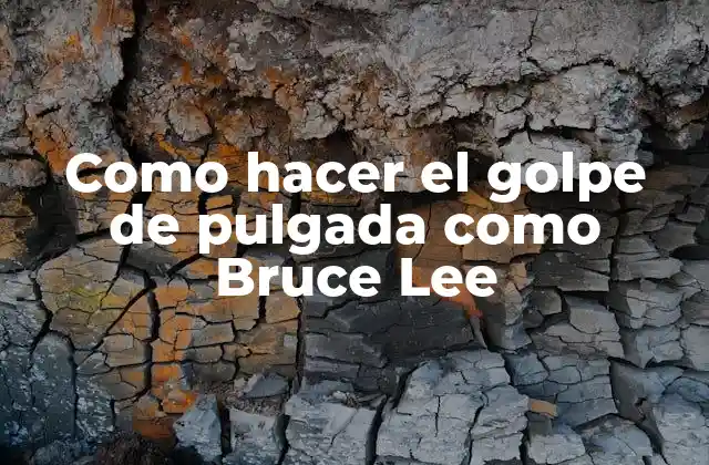 Como Hacer el Golpe de Pulgada como Bruce Lee
