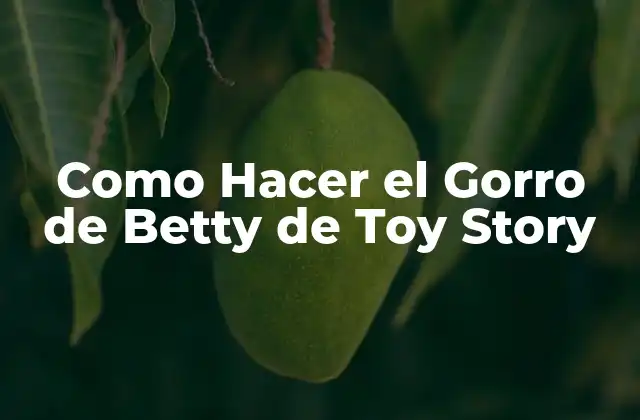 Como Hacer el Gorro de Betty de Toy Story