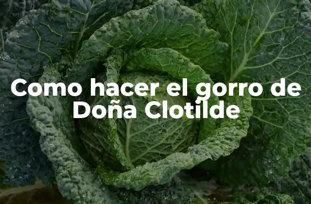 ¿Qué es el gorro de Doña Clotilde?