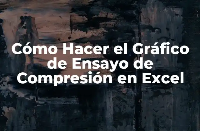 Cómo Hacer el Gráfico de Ensayo de Compresión en Excel