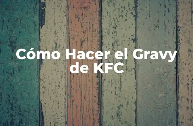 ¿Qué es el Gravy de KFC?