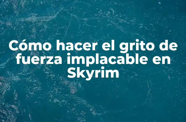 Cómo Hacer el Grito de Fuerza Implacable en Skyrim 2 ¿Qué es el grito de fuerza implacable en Skyrim?