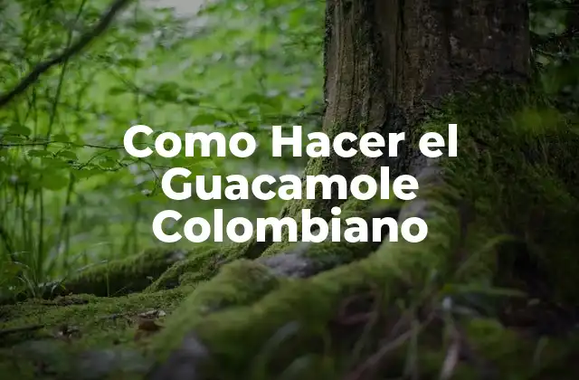 Como Hacer el Guacamole Colombiano