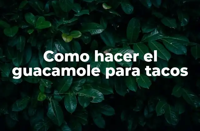 Como Hacer el Guacamole para Tacos