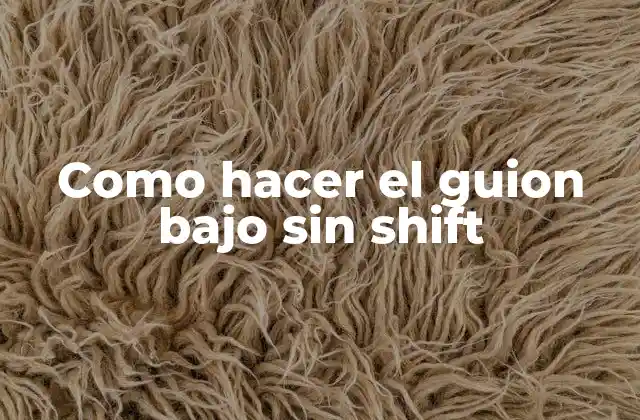 El guion bajo sin Shift