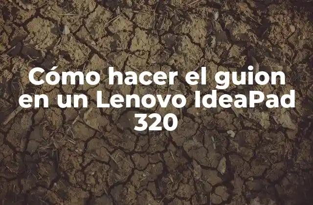 Cómo Hacer el Guion en un Lenovo Ideapad 320