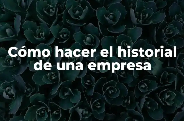 Cómo Hacer el Historial de una Empresa