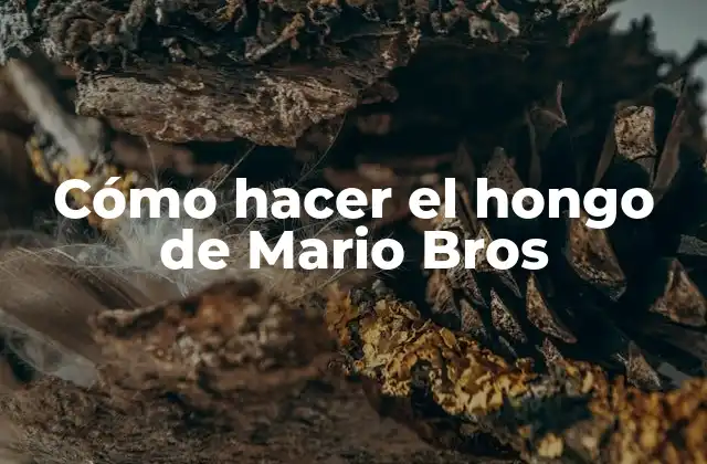 Cómo Hacer el Hongo de Mario Bros