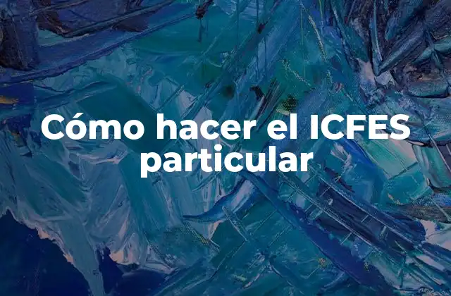 Cómo Hacer el Icfes Particular