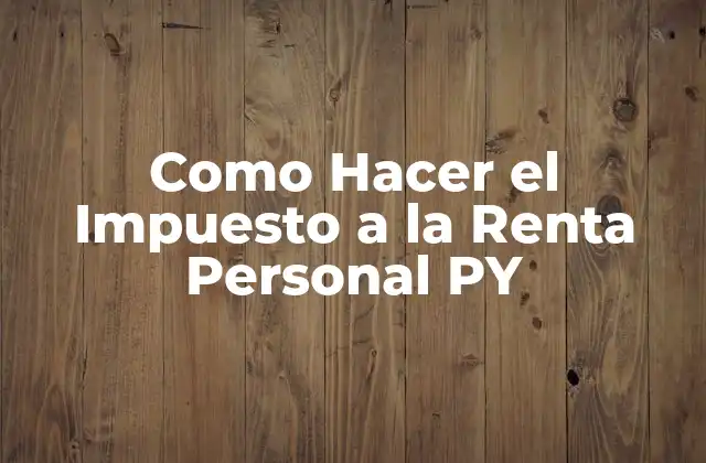 Como Hacer el Impuesto a la Renta Personal Py