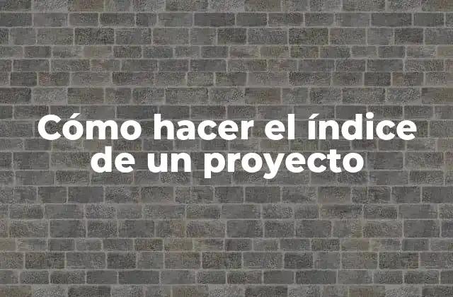 Cómo Hacer el Índice de un Proyecto