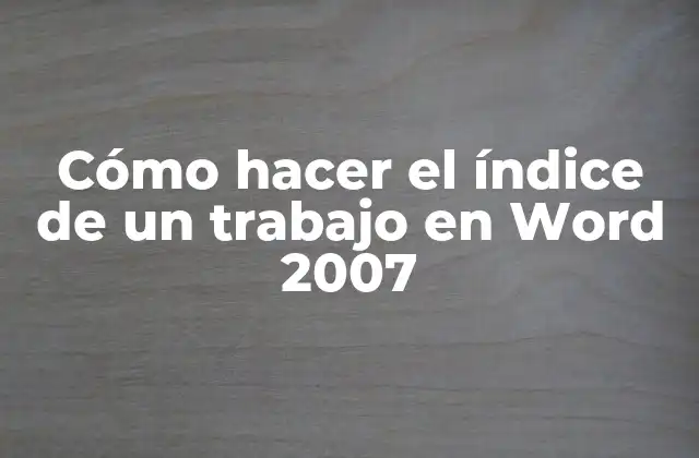 Cómo Hacer el Índice de un Trabajo en Word 2007