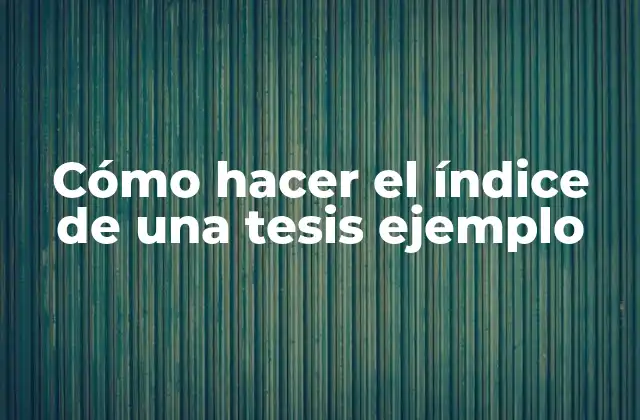 Cómo Hacer el Índice de una Tesis Ejemplo