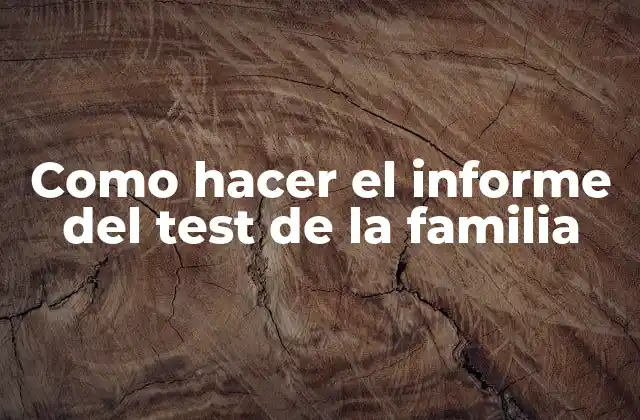 Como Hacer el Informe Del Test de la Familia