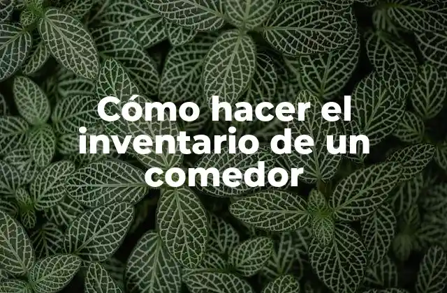 Cómo Hacer el Inventario de un Comedor