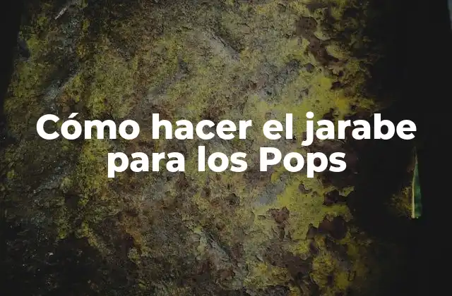 Cómo Hacer el Jarabe para los Pops