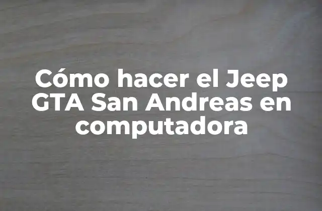qué es el Jeep GTA San Andreas y para qué sirve