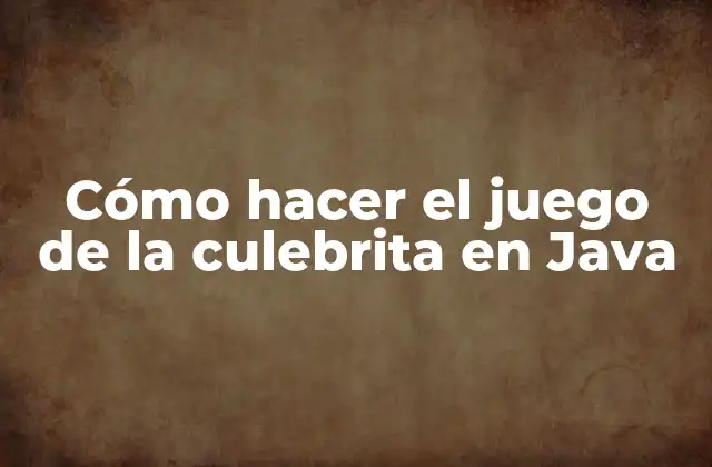 ¿Qué es el juego de la culebrita y cómo se juega?