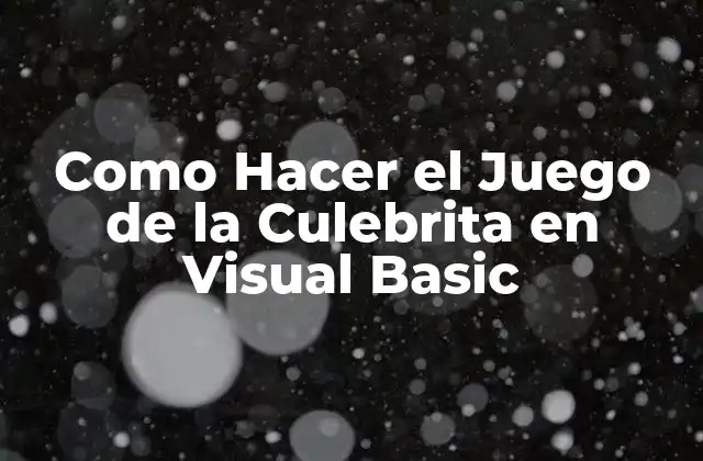 Como Hacer el Juego de la Culebrita en Visual Basic