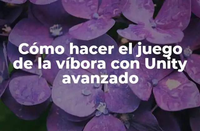 Cómo Hacer el Juego de la Víbora con Unity Avanzado