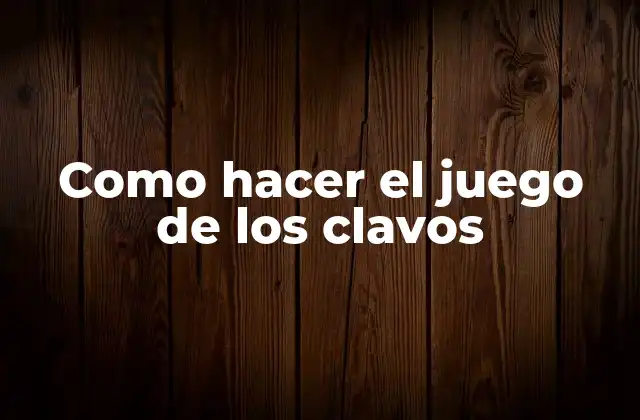 Como Hacer el Juego de los Clavos