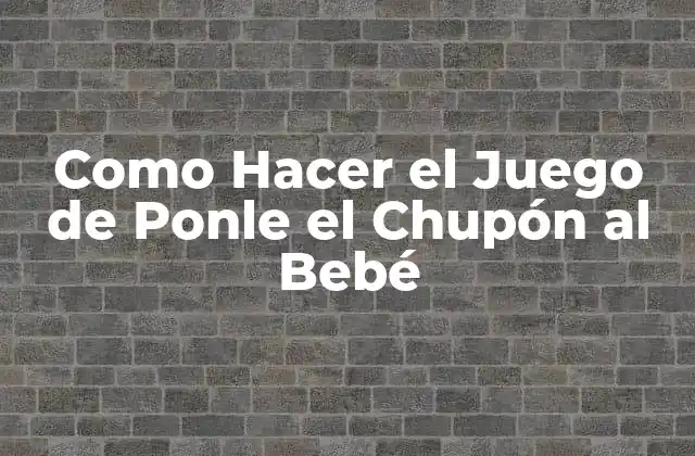 Como Hacer el Juego de Ponle el Chupón Al Bebé