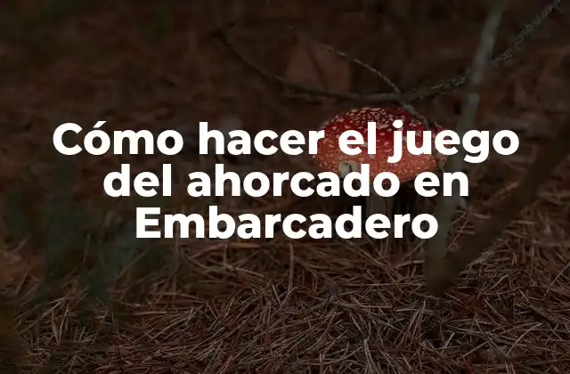 Cómo Hacer el Juego Del Ahorcado en Embarcadero