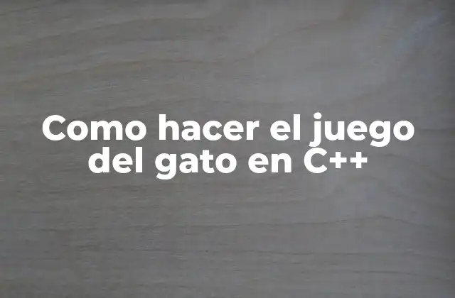 Como Hacer el Juego Del Gato en C++