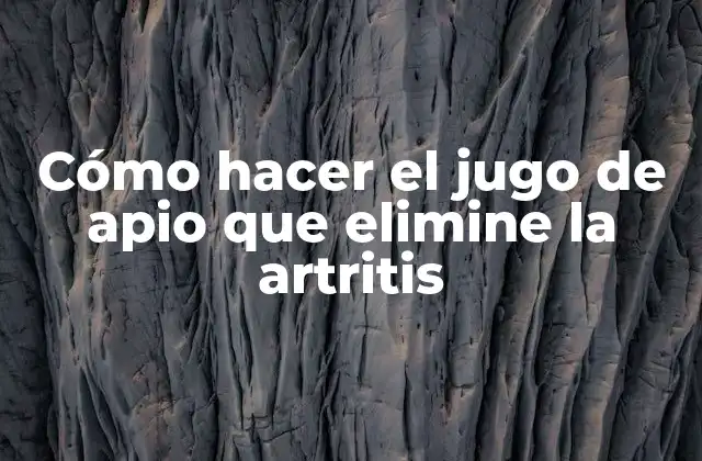 Cómo Hacer el Jugo de Apio que Elimine la Artritis