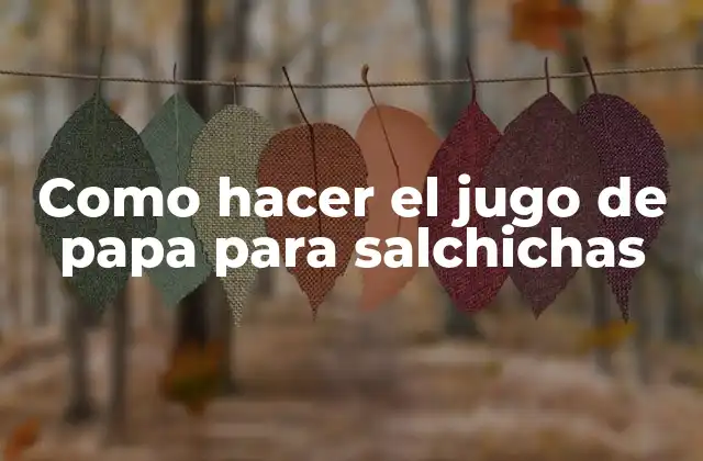 Como Hacer el Jugo de Papa para Salchichas