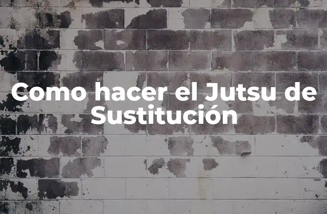 ¿Qué es el Jutsu de Sustitución y para qué sirve?