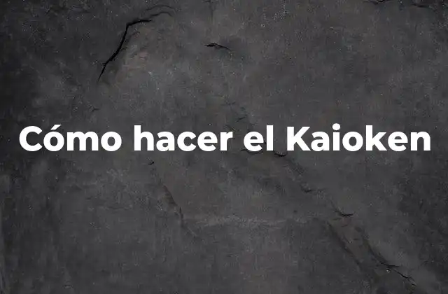 Cómo Hacer el Kaioken
