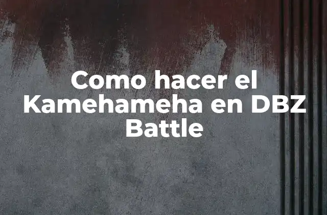 Como Hacer el Kamehameha en Dbz Battle