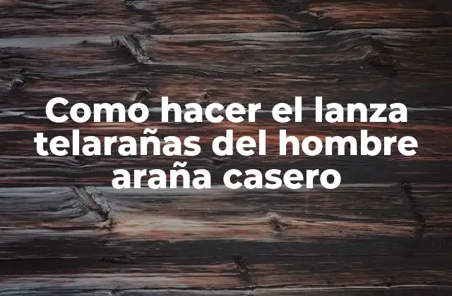 Como Hacer el Lanza Telarañas Del Hombre Araña Casero