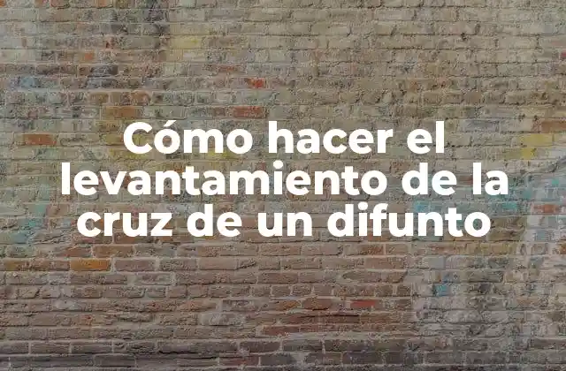 Cómo Hacer el Levantamiento de la Cruz de un Difunto