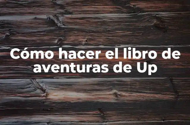 Cómo Hacer el Libro de Aventuras de Up
