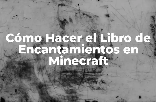 Cómo Hacer el Libro de Encantamientos en Minecraft