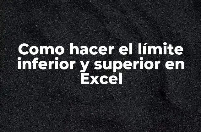Como Hacer el Límite Inferior y Superior en Excel