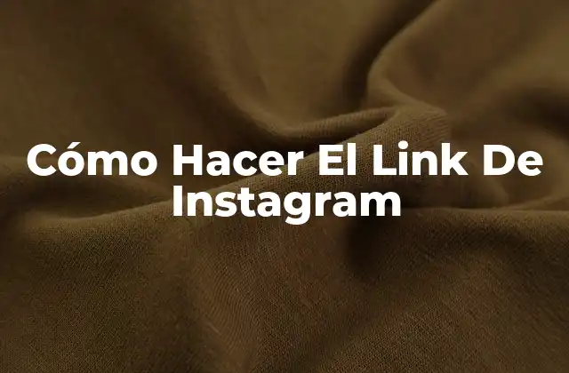 Cómo Hacer el Link de Instagram