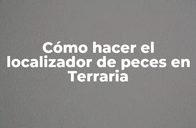 Cómo Hacer el Localizador de Peces en Terraria