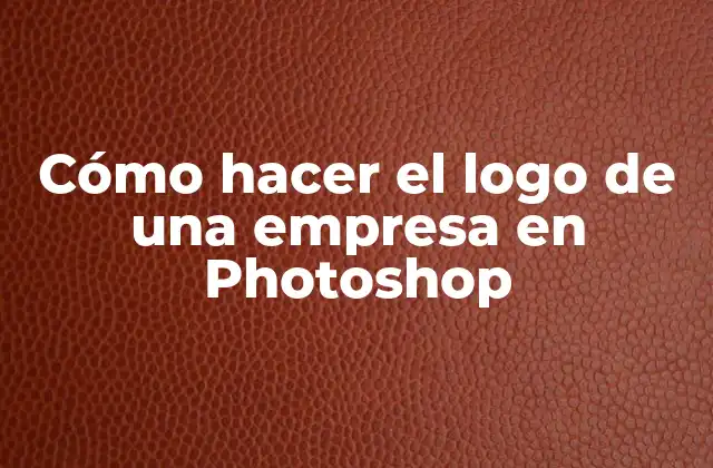 Cómo Hacer el Logo de una Empresa en Photoshop