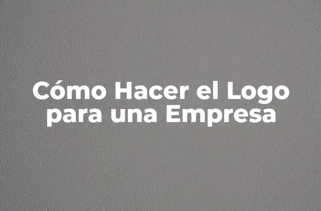 Cómo Hacer el Logo para una Empresa