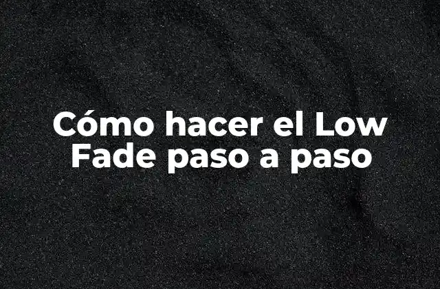 ¿Qué es el Low Fade?