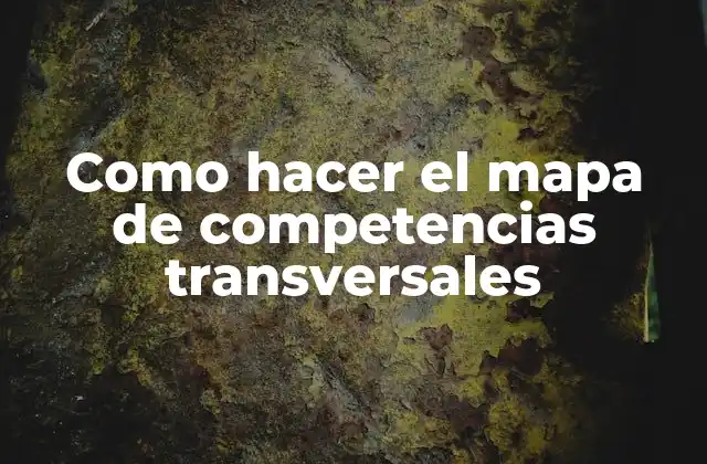 Como Hacer el Mapa de Competencias Transversales