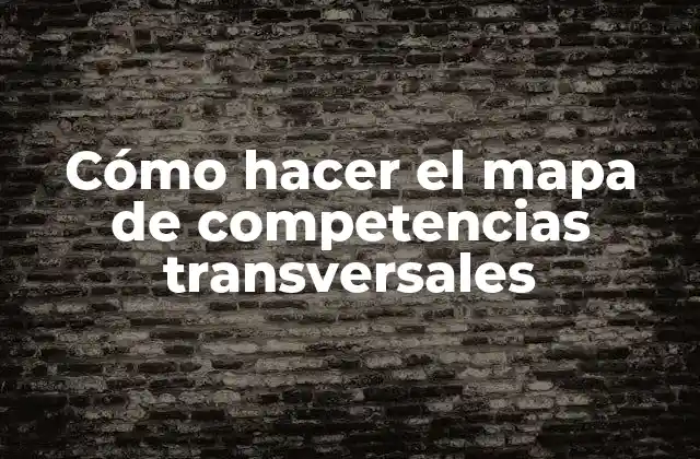 ¿Qué es un mapa de competencias transversales?