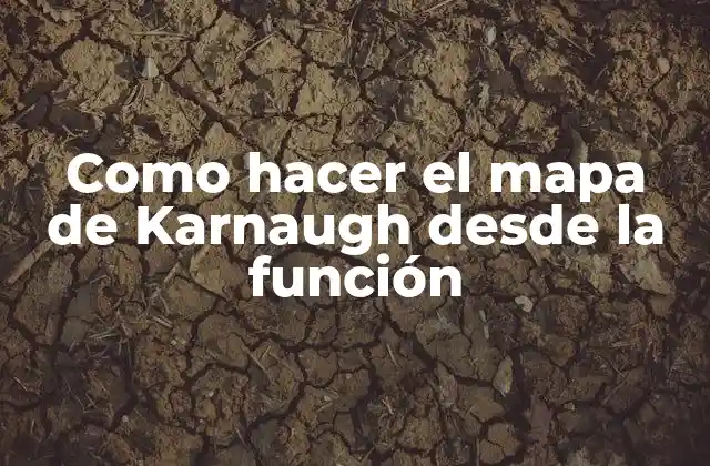 Como Hacer el Mapa de Karnaugh desde la Función