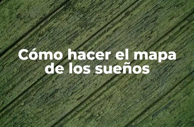 Cómo Hacer el Mapa de los Sueños