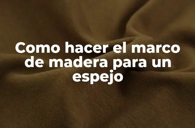 Como Hacer el Marco de Madera para un Espejo